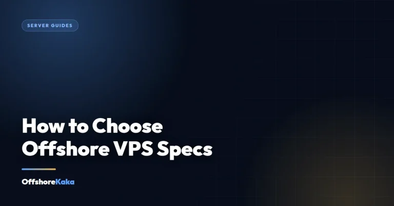 How to Choose Offshore VPS Specs - Server Guides guide from OffshoreKaka