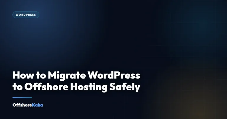 How to Migrate WordPress to Offshore Hosting Safely - WordPress guide from OffshoreKaka