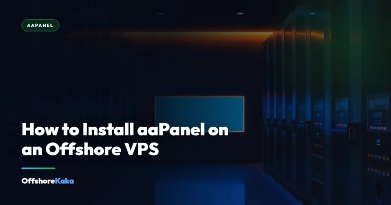 How to Install aaPanel on an Offshore VPS - aaPanel guide from OffshoreKaka