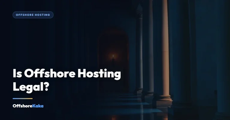 Is Offshore Hosting Legal? - Offshore Hosting guide from OffshoreKaka