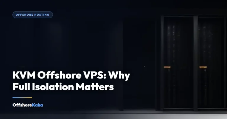 KVM Offshore VPS: Why Full Isolation Matters - Offshore Hosting guide from OffshoreKaka
