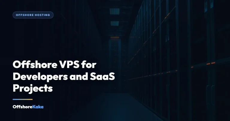 Offshore VPS for Developers and SaaS Projects - Offshore Hosting guide from OffshoreKaka