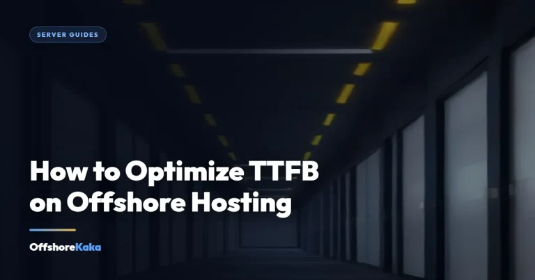 How to Optimize TTFB on Offshore Hosting - Server Guides guide from OffshoreKaka
