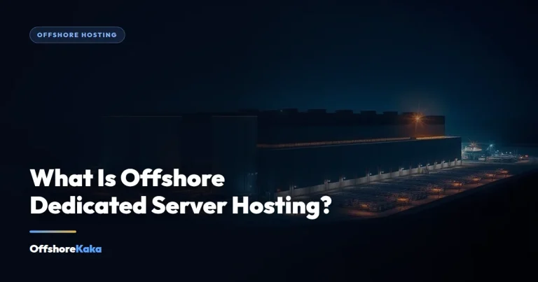What Is Offshore Dedicated Server Hosting? - Offshore Hosting guide from OffshoreKaka