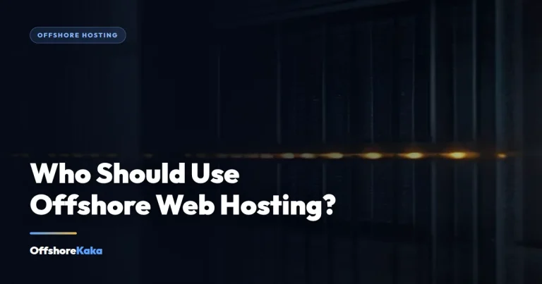 Who Should Use Offshore Web Hosting? - Offshore Hosting guide from OffshoreKaka